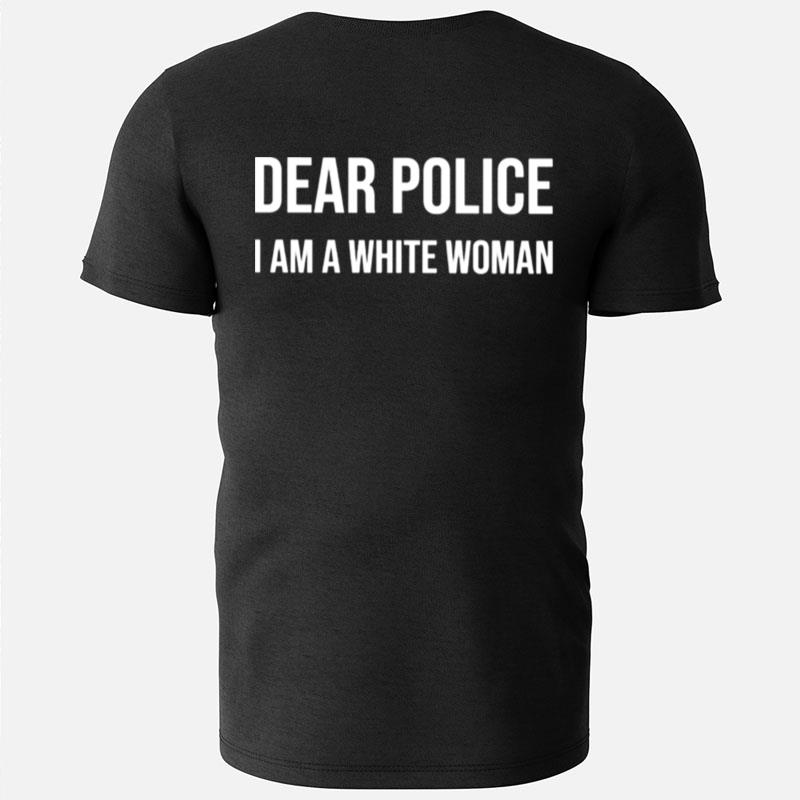 Dear Police I Am A White Woman T-Shirts