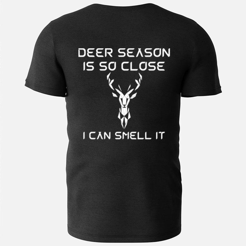 Deer Season Is So Close I Can Smell It T-Shirts