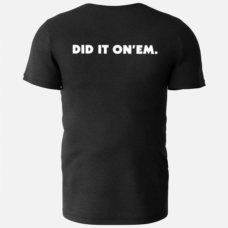Did It On'Em T-Shirts