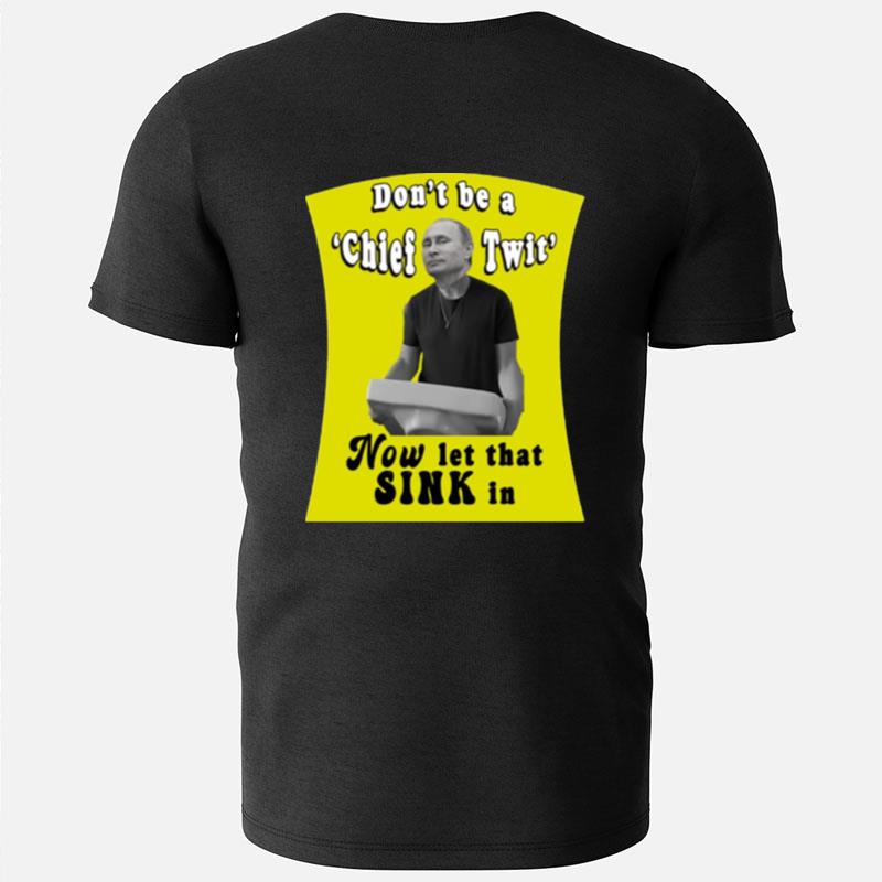 Don't Be A Chief Twit Like Putin Is A Chief Twi T-Shirts