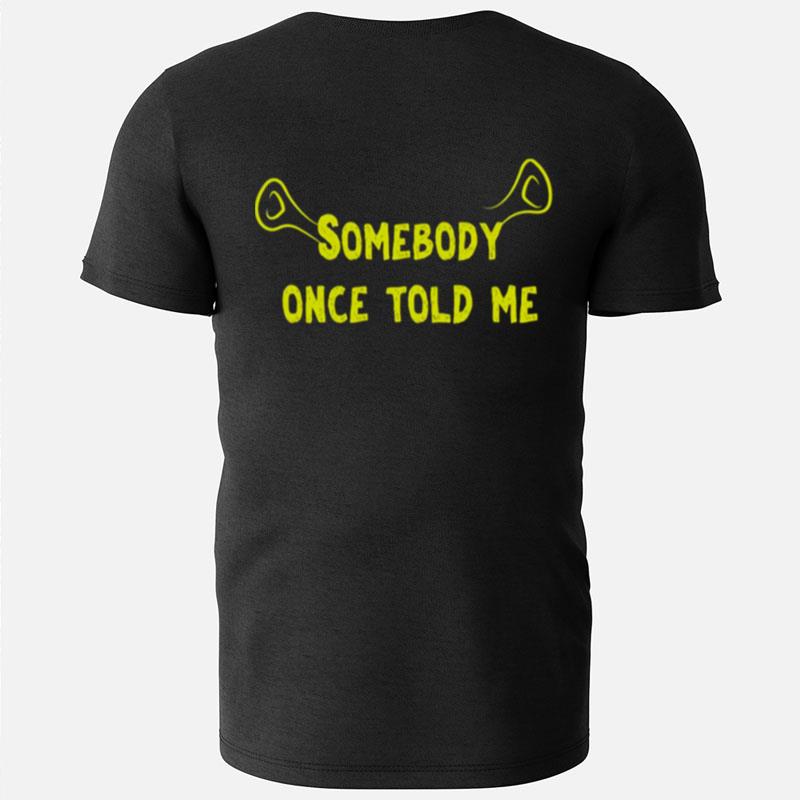 Ears Quote Somebody Once Told Me Shrek T-Shirts