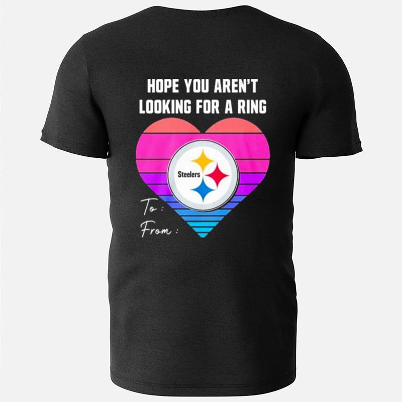 Hope You Aren't Looking For A Ring To From Heart T-Shirts