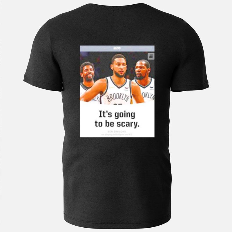 It's Going To Be Scary Ben Simmons On Playing With Kyrie And Kd Brooklyn Nets T-Shirts
