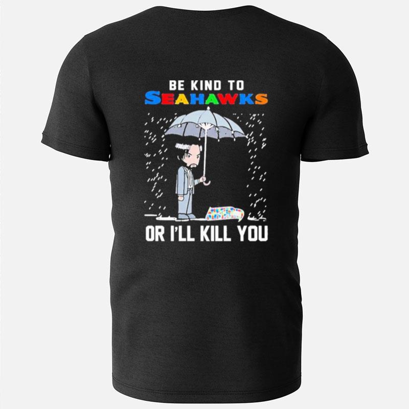 John Wick Be Kind Autism Seattle Seahawks Or Ill Kill You T-Shirts