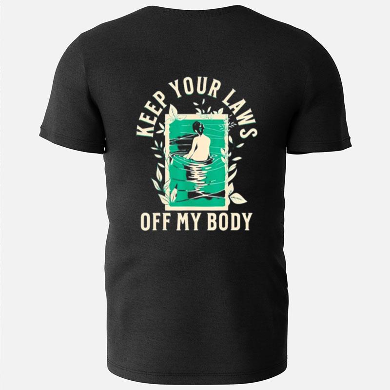 Keep Your Laws Off My Body Graphic Artwork T-Shirts