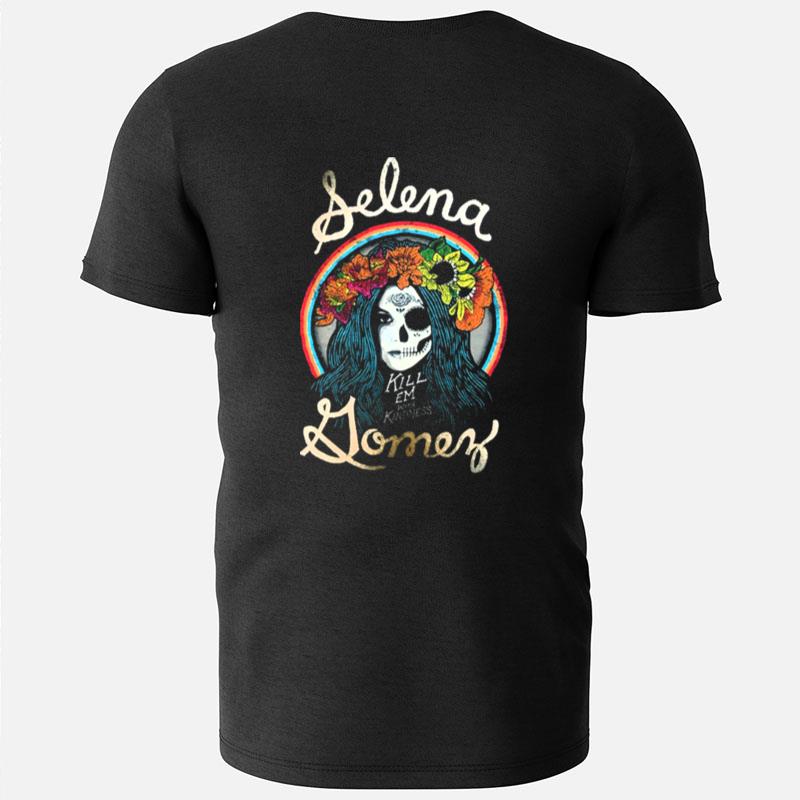 Kill Them With Kindness Selena Gomez Design T-Shirts