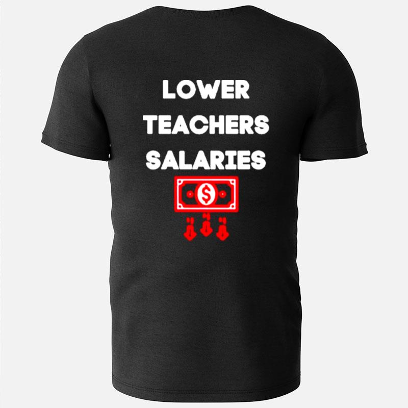 Lower Teacher Salaries T-Shirts