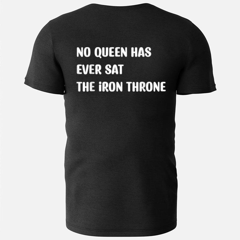 No Queen Has Ever Sat The Iron Throne T-Shirts