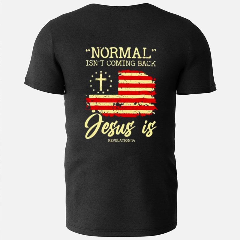 Normal Isn't Coming Back Jesus Is Revelation 14 T-Shirts