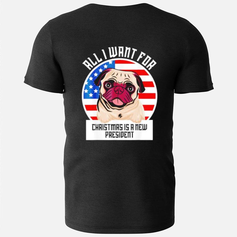 Pug All I Want For Christmas Is A New President T-Shirts