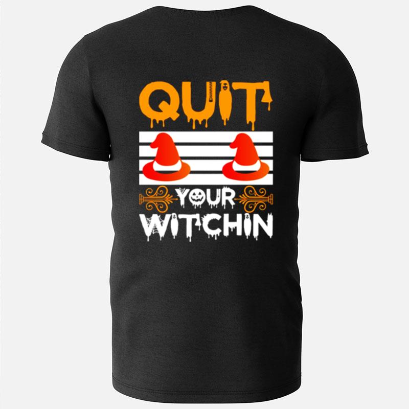 Quit Your Witchin Funny Halloween Witch T-Shirts