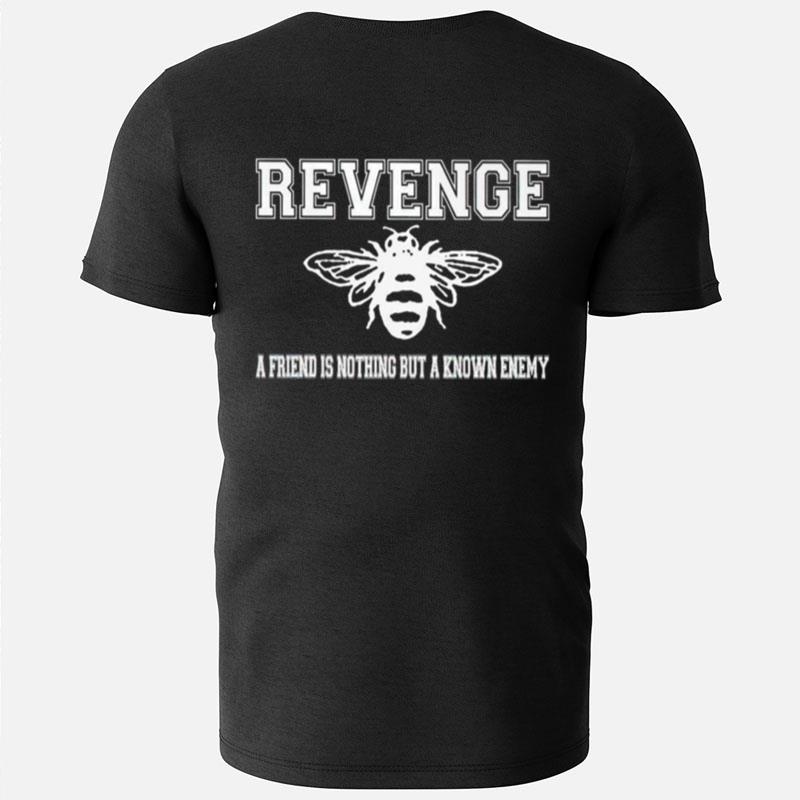 Revenge A Friend Is Nothing But A Known Enemy T-Shirts