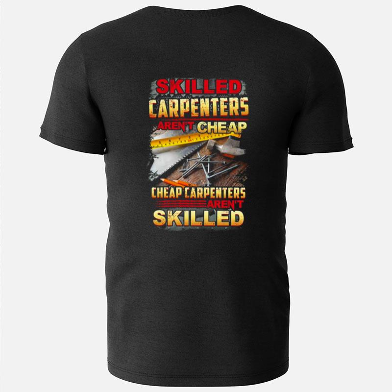 Skilled Carpenters Aren't Cheap Cheap Carpenters Aren't Skilled T-Shirts