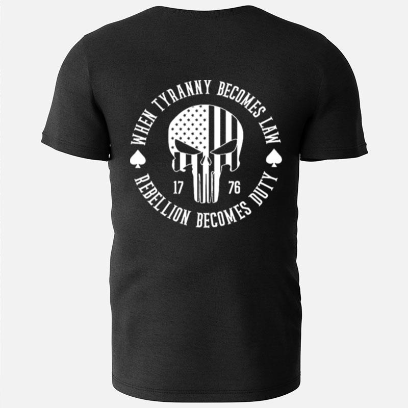 When Tyranny Becomes Law Rebellion Becomes Duty Patriotic 1776 T-Shirts