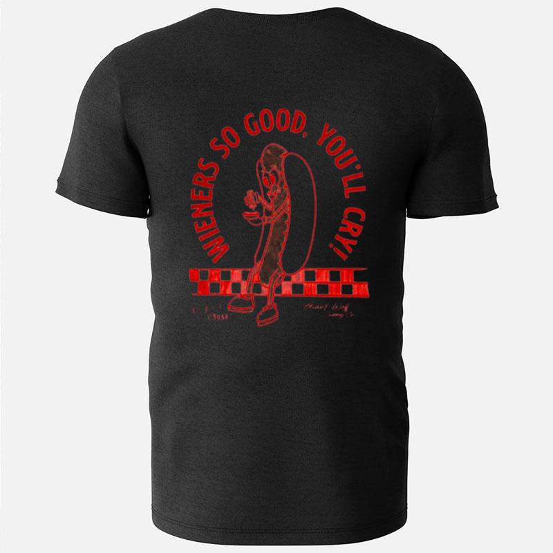 Wieners So Good You'll Cry T-Shirts