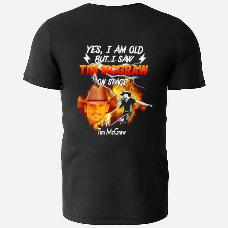 Yes I Am Old But I Saw Tim Mcgraw On Stage Signature T-Shirts