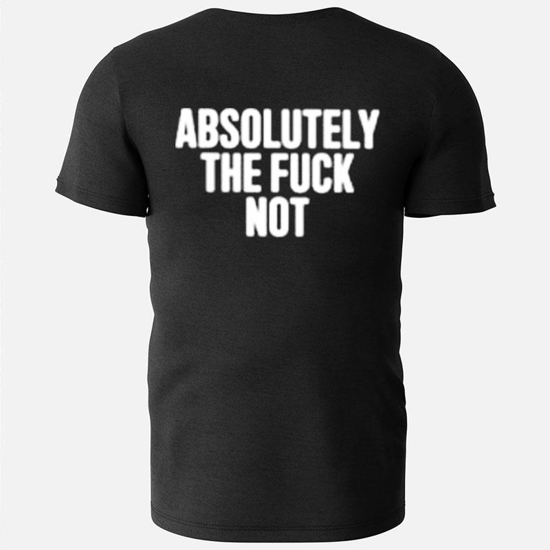 Absolutely The Fuck No T-Shirts