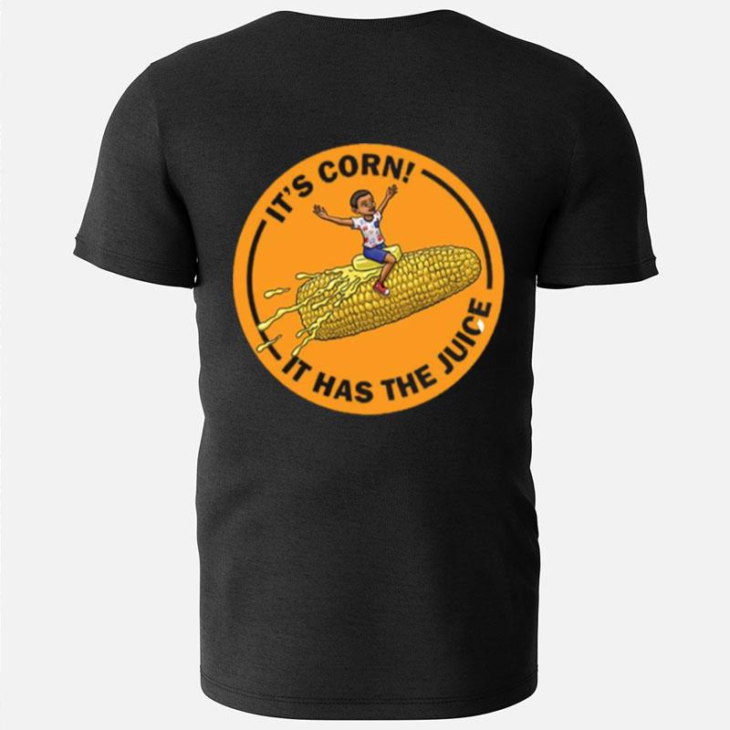 Corn Kid It's Corn It Has The Juice T-Shirts