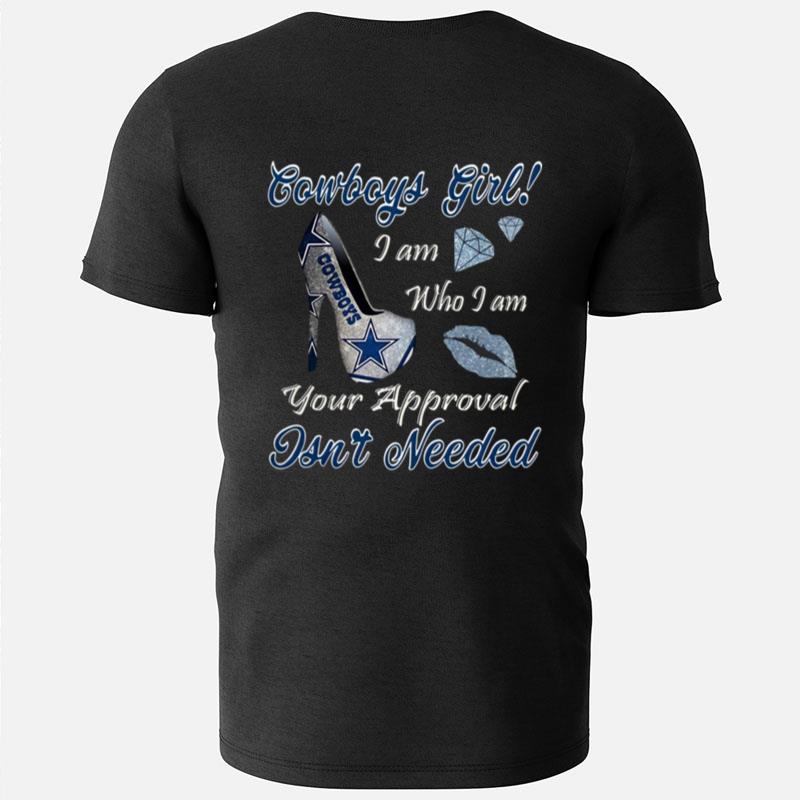 Dallas Cowboys Girl I Am Who I Am Your Approval Isnt Needed T-Shirts