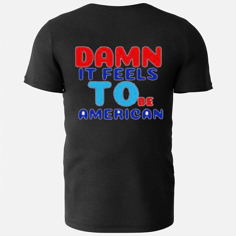 Damn It Feels To Be American T-Shirts