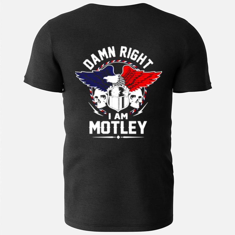 Damn Right I Am Motley T-Shirts