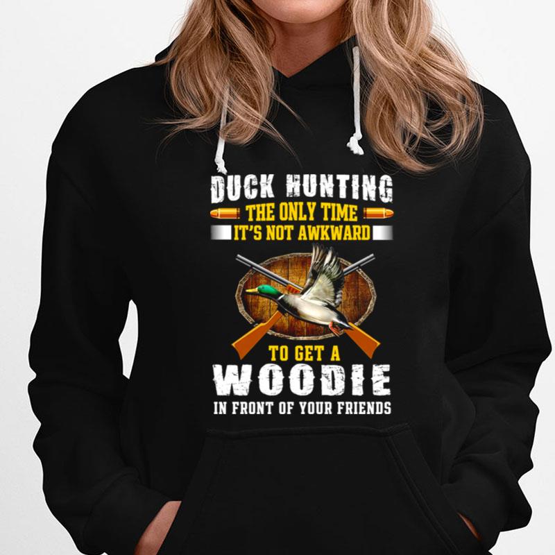 Duck Hunting The Only Time Its Not Awkward To Get A Woodie In Front Of Your Friends T-Shirts
