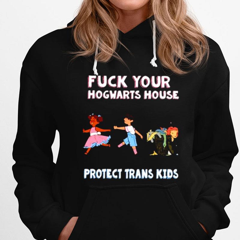 Fuck Your Hogwarts House Protect Trans Kids T-Shirts