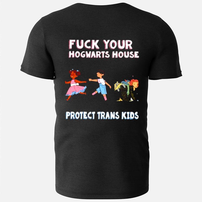 Fuck Your Hogwarts House Protect Trans Kids T-Shirts