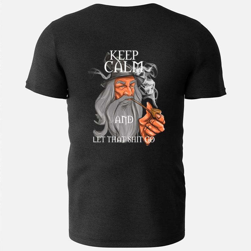 Gandalf Keep Calm And Let That Shit Go T-Shirts
