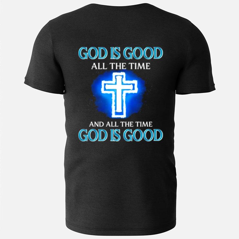 God Is Good All The Time And All The Time T-Shirts