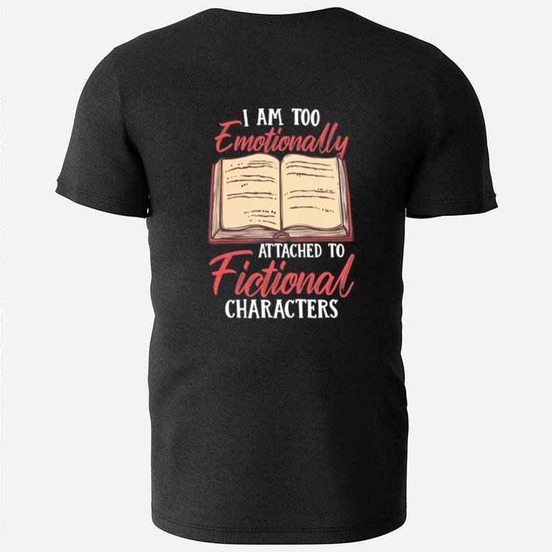 I Am Too Emotionally Attached To Fictional Characters T-Shirts
