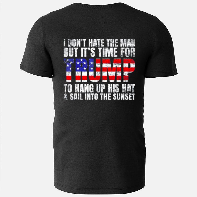 I Don't Hate The Man But It's Time For Trump 2024 T-Shirts