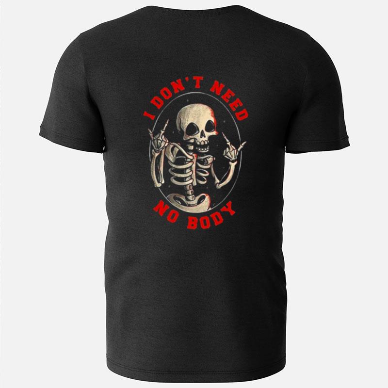I Don't Need No Body Skeleton Halloween T-Shirts
