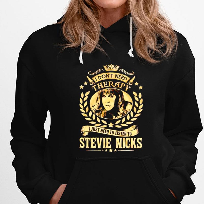 I Don't Need Therapy I Just Need To Listen To Stevie Nicks T-Shirts