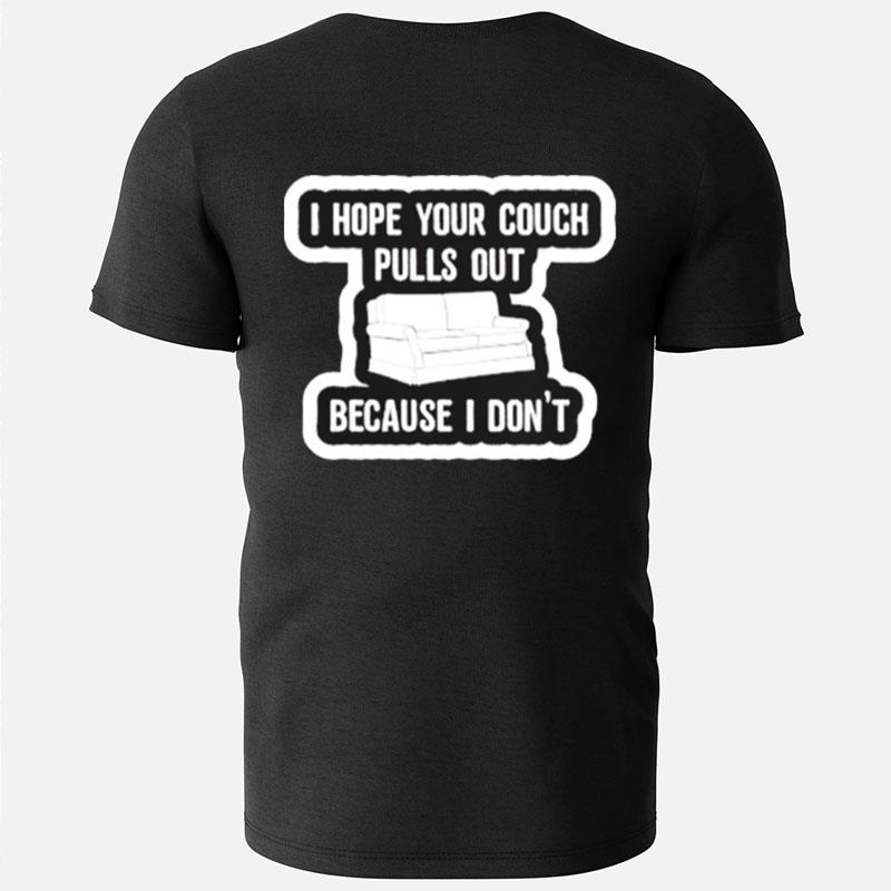 I Hope Your Couch Pulls Out Because I Don't T-Shirts
