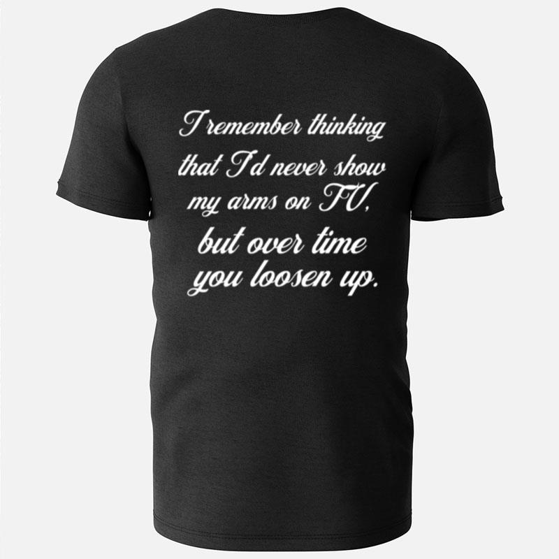 I Remember Thinking That I'D Never Show My Arms On Tv Megyn Kelly T-Shirts