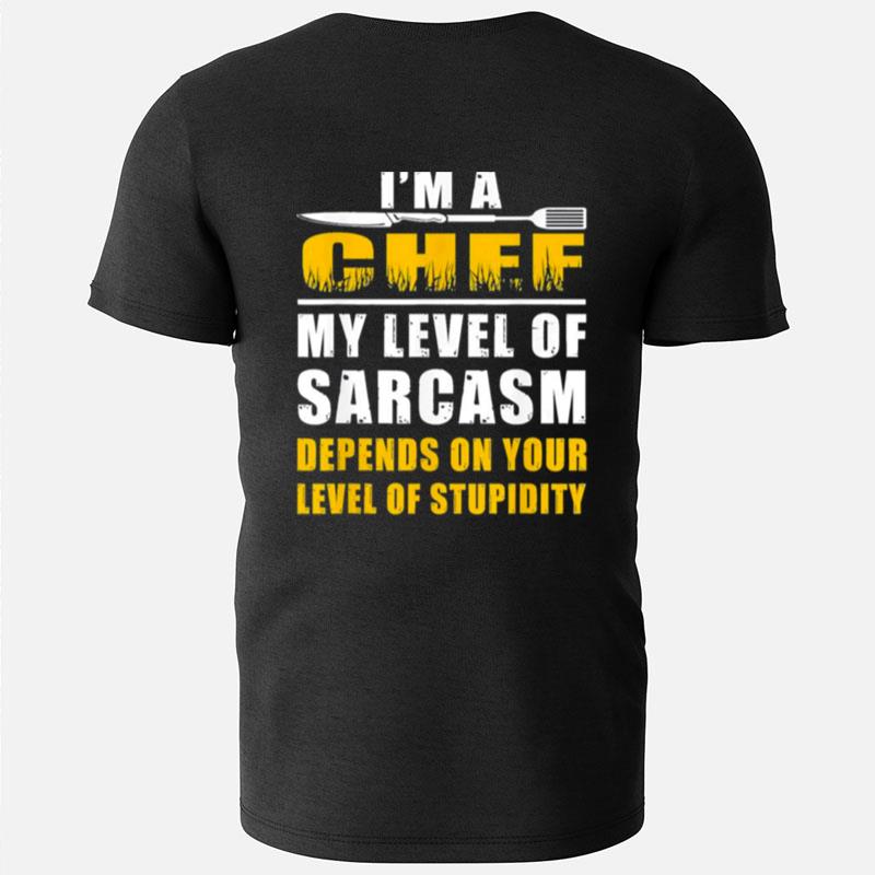 I'm A Chef My Level Of Sarcasm Depends On Level Your T-Shirts