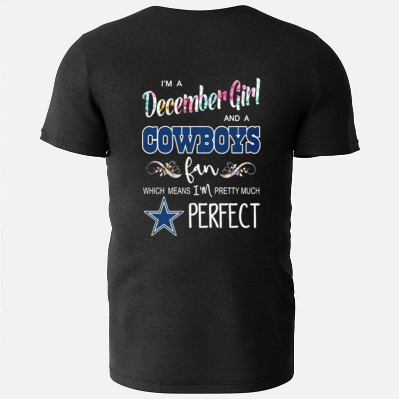 I'm A December Girl And A Cowboys Fan Which Means I'm Pretty Much Perfect T-Shirts