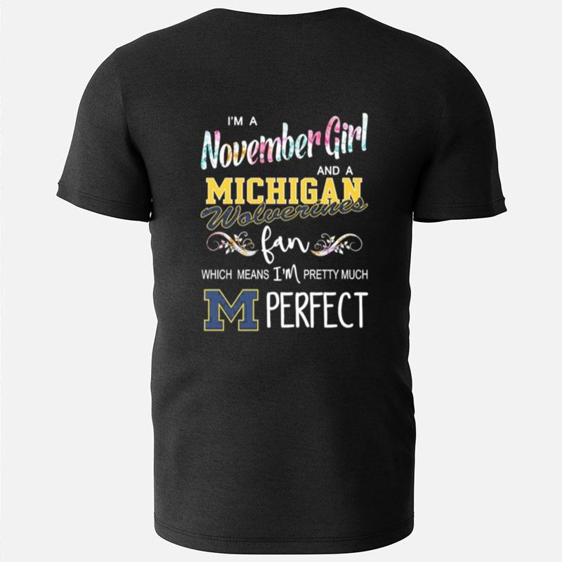 I'm A November Girl And A Michigan Wolverines Fan Which Means I'm Pretty Much Perfect T-Shirts