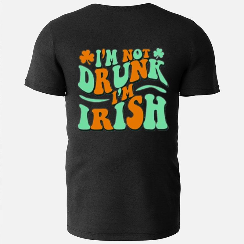 I'm Not Drunk I'm Irish T-Shirts