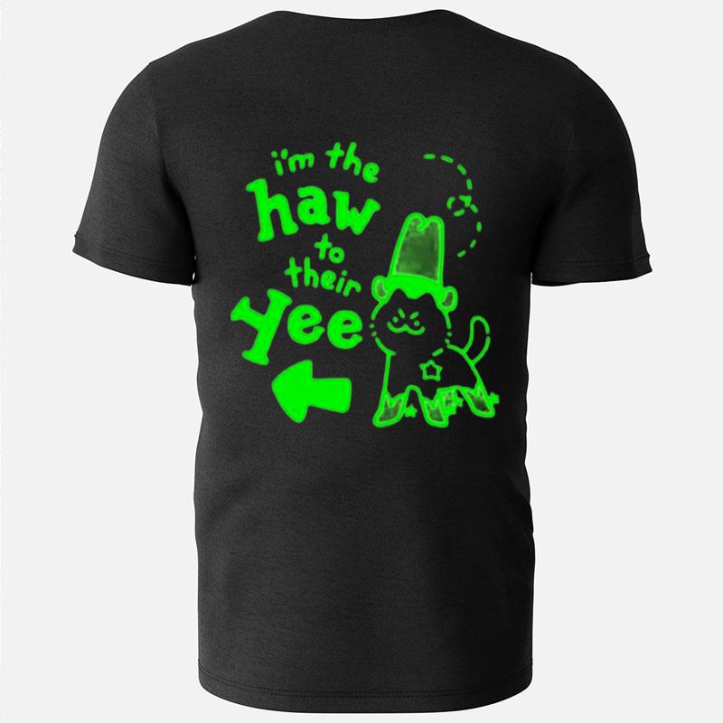 I'm The Haw To Their Yee T-Shirts