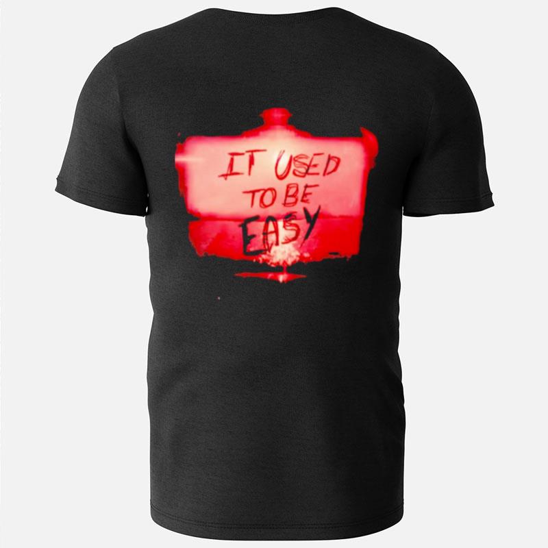 It Used To Be Easy T-Shirts