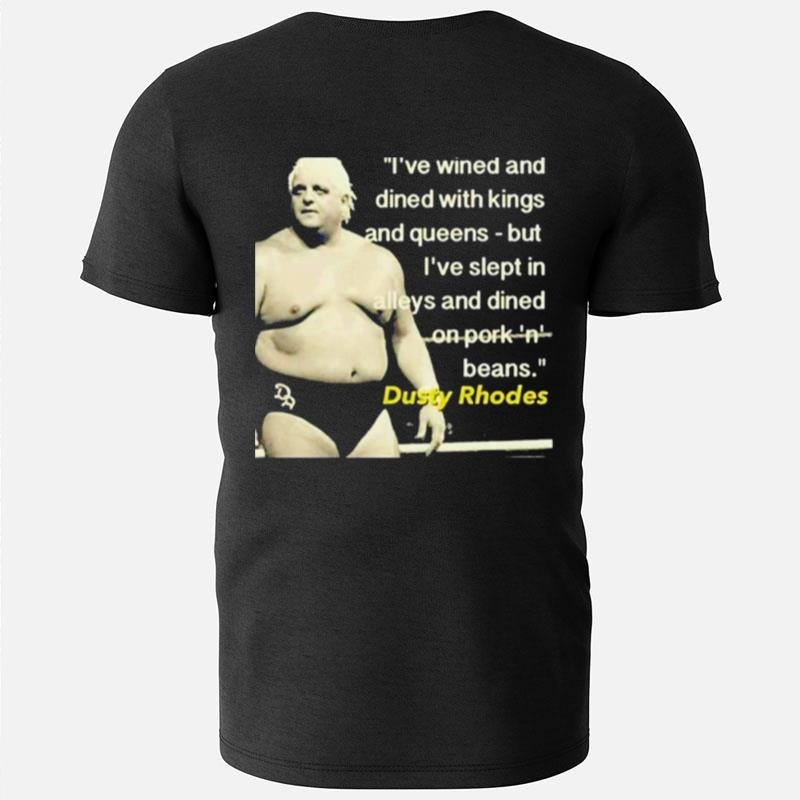 I've Wined And Dined With Kings And Queen Dusty Rhodes T-Shirts