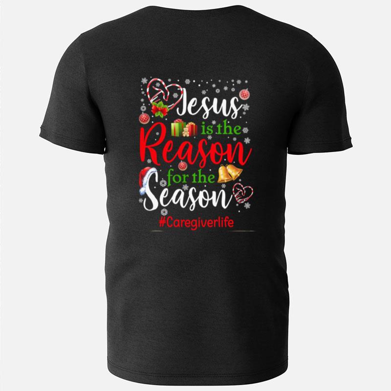 Jesus Is The Reason For The Season Care Giver Life Christmas T-Shirts