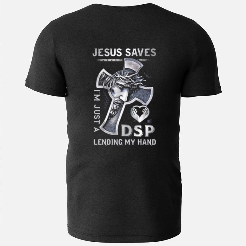 Jesus Saves I'm Just A Dsp Lending My Hand T-Shirts