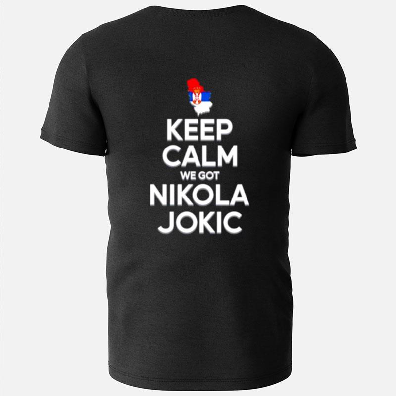 Keep Calm We Got Nikola Jokic T-Shirts