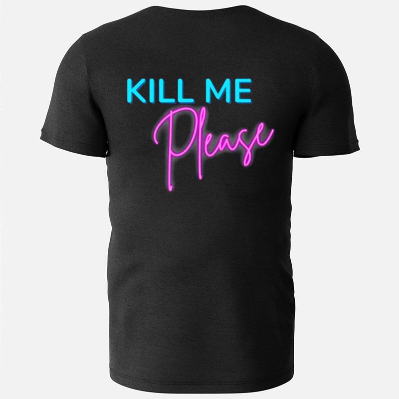 Kill Me Please Tiktok Trend T-Shirts