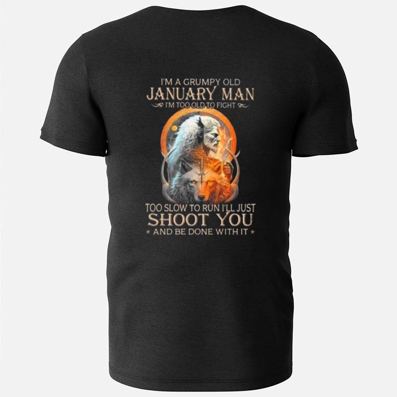 King Wolf I'm A Grumpy Old January Man I'm Too Old To Fight Too Slow To Run I'll Just Shoot You And Be Done With It T-Shirts