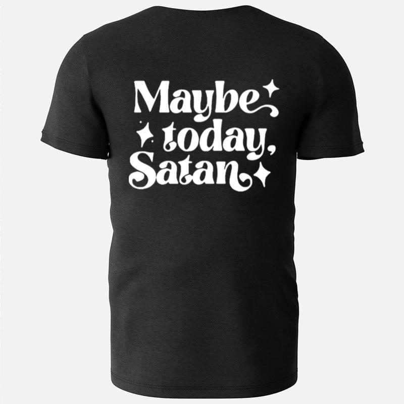 Maybe Today Satan T-Shirts
