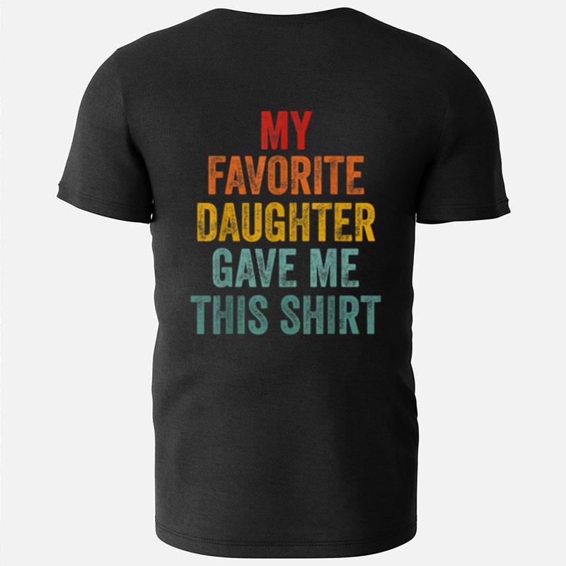 My Favorite Daughter Gave Me This Funny Father's Day T-Shirts